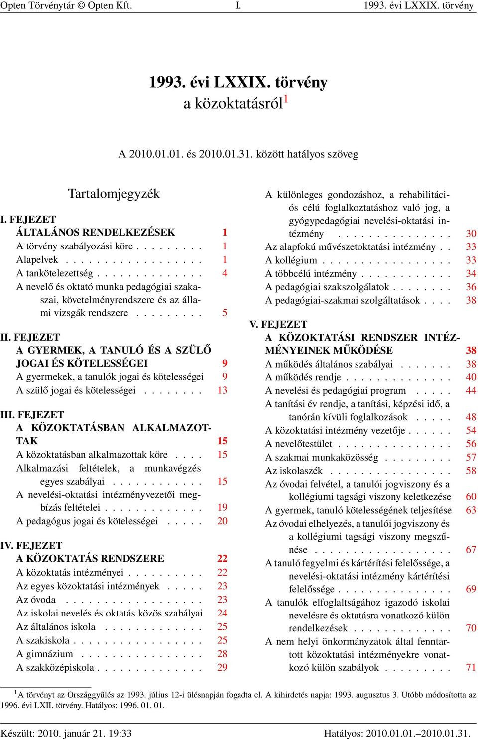 ............. 4 A nevelő és oktató munka pedagógiai szakaszai, követelményrendszere és az állami vizsgák rendszere......... 5 II.