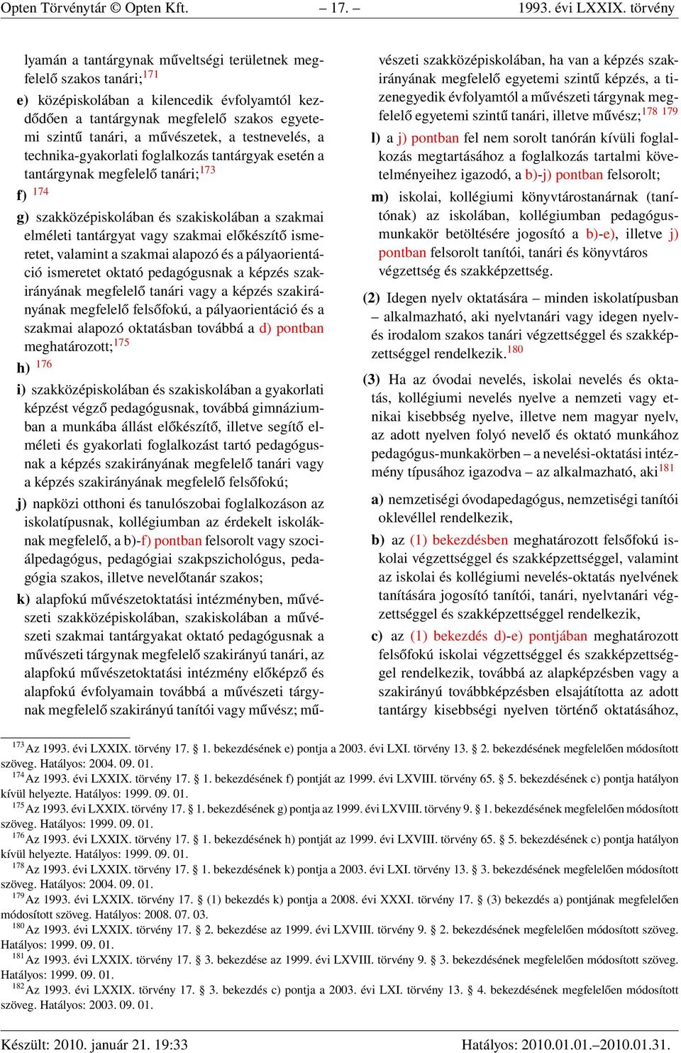 művészetek, a testnevelés, a technika-gyakorlati foglalkozás tantárgyak esetén a tantárgynak megfelelő tanári; 173 f) 174 g) szakközépiskolában és szakiskolában a szakmai elméleti tantárgyat vagy