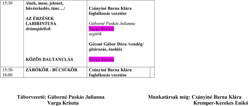 /vendég/ gitározás, éneklés 15:30-16:00 KÖZÖS