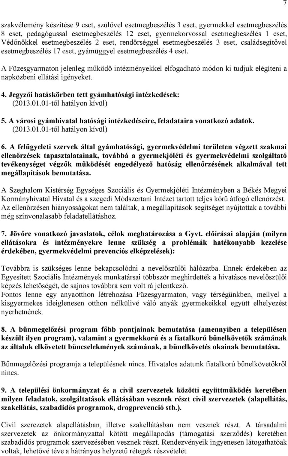 A Füzesgyarmaton jelenleg működő intézményekkel elfogadható módon ki tudjuk elégíteni a napközbeni ellátási igényeket. 4. Jegyzői hatáskörben tett gyámhatósági intézkedések: (2013