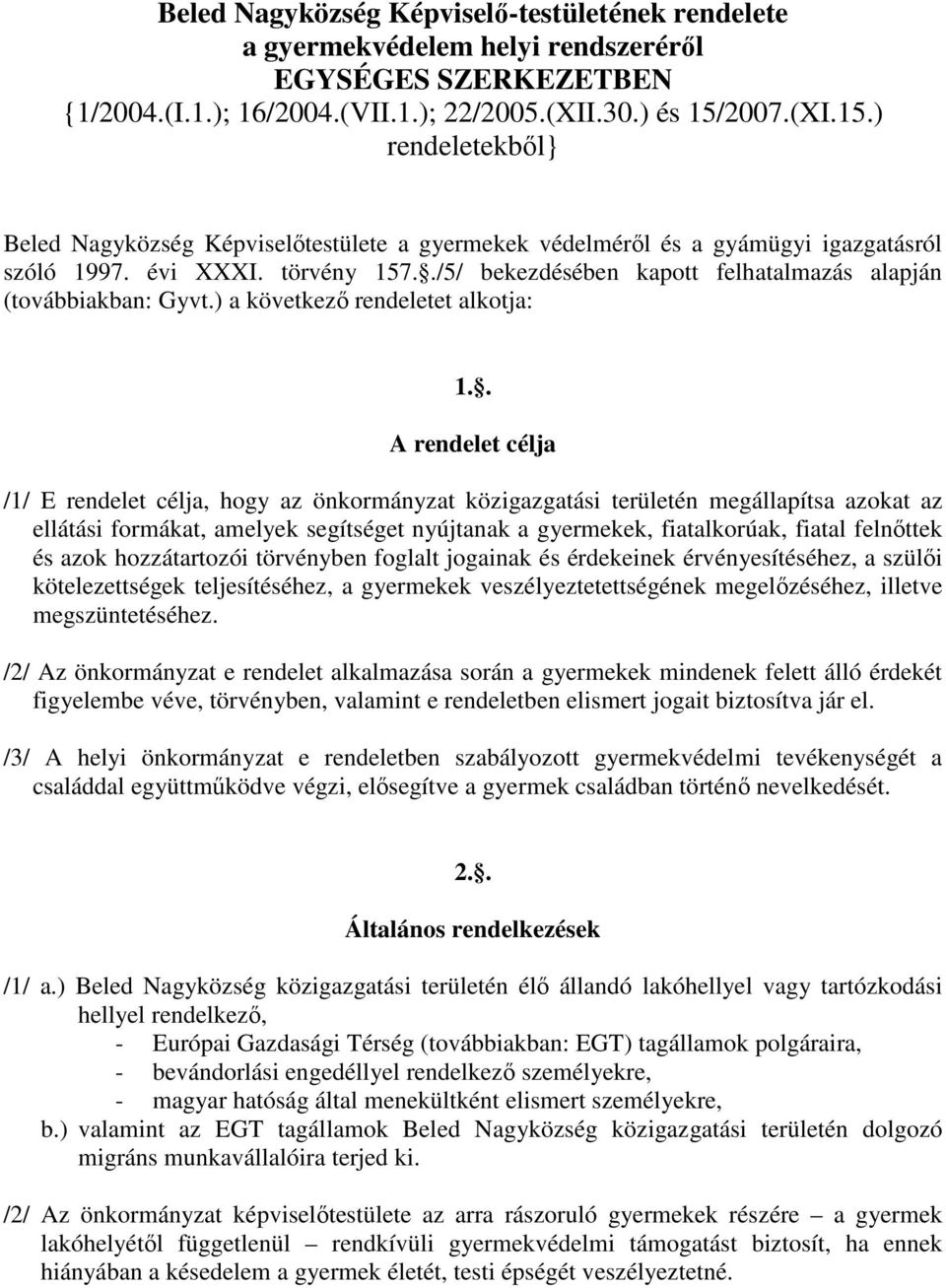 ./5/ bekezdésében kapott felhatalmazás alapján (továbbiakban: Gyvt.) a következő rendeletet alkotja: 1.