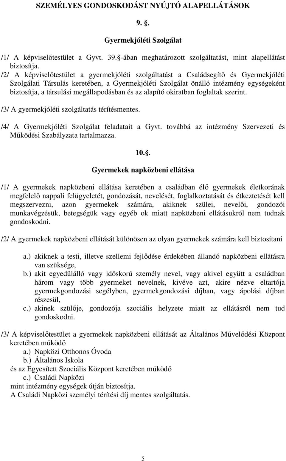 megállapodásban és az alapító okiratban foglaltak szerint. /3/ A gyermekjóléti szolgáltatás térítésmentes. /4/ A Gyermekjóléti Szolgálat feladatait a Gyvt.