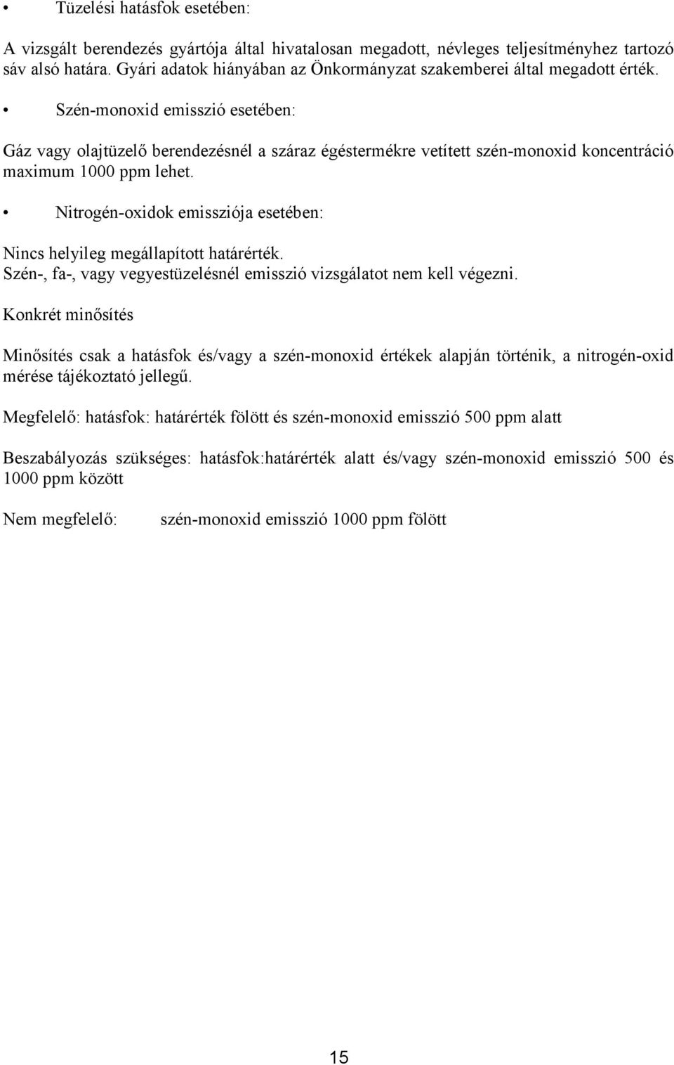 Szén-monoxid emisszió esetében: Gáz vagy olajtüzelő berendezésnél a száraz égéstermékre vetített szén-monoxid koncentráció maximum 1000 ppm lehet.