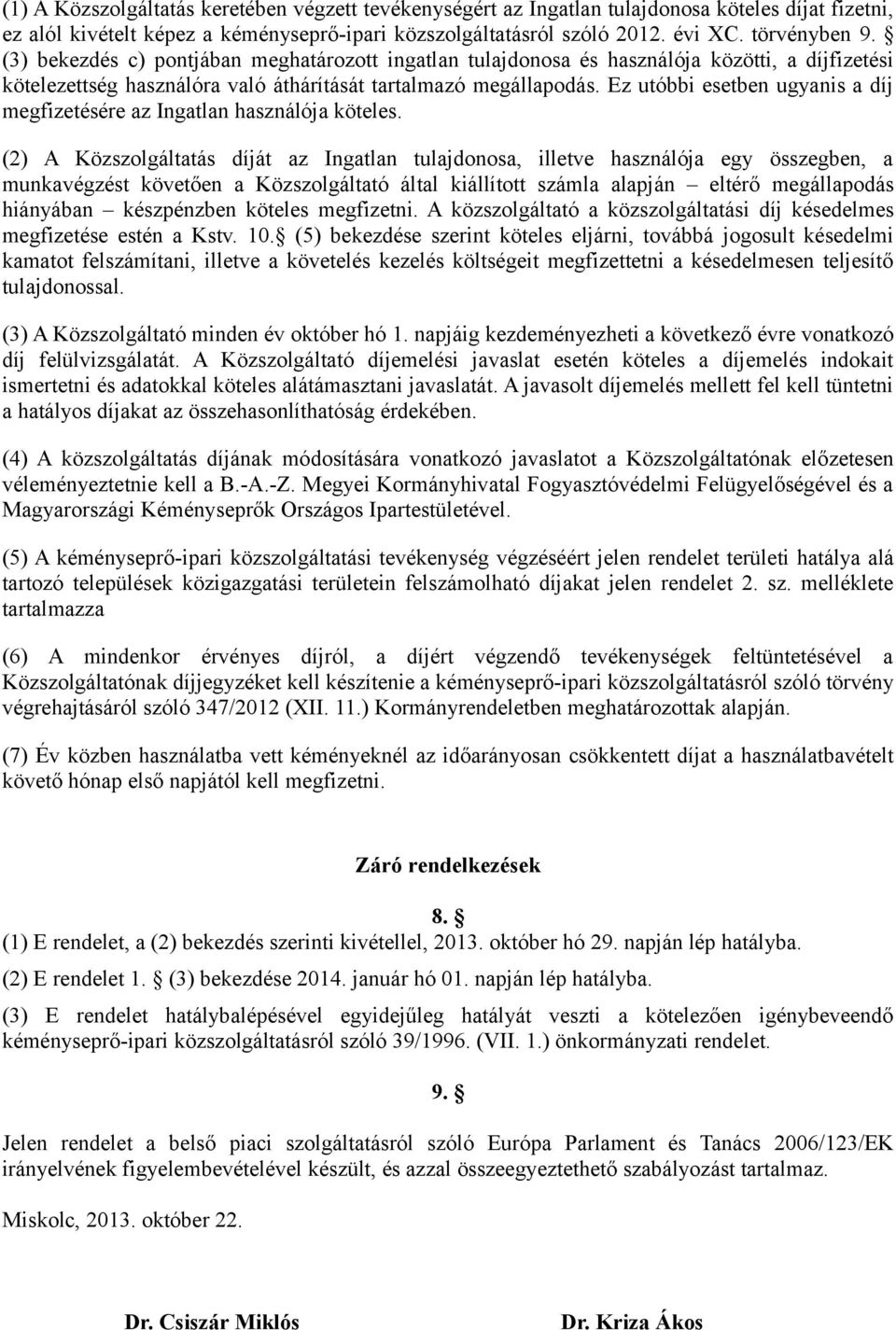 Ez utóbbi esetben ugyanis a díj megfizetésére az Ingatlan használója köteles.