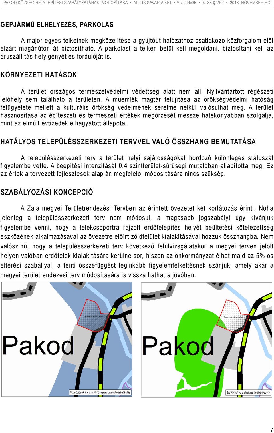 Nyilvántartott régészeti lelőhely sem található a területen. A műemlék magtár felújítása az örökségvédelmi hatóság felügyelete mellett a kulturális örökség védelmének sérelme nélkül valósulhat meg.