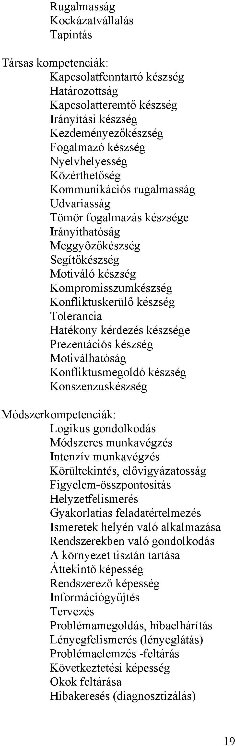 Hatékony kérdezés készsége Prezentációs készség Motiválhatóság Konfliktusmegoldó készség Konszenzuskészség Módszerkompetenciák: Logikus gondolkodás Módszeres munkavégzés Intenzív munkavégzés