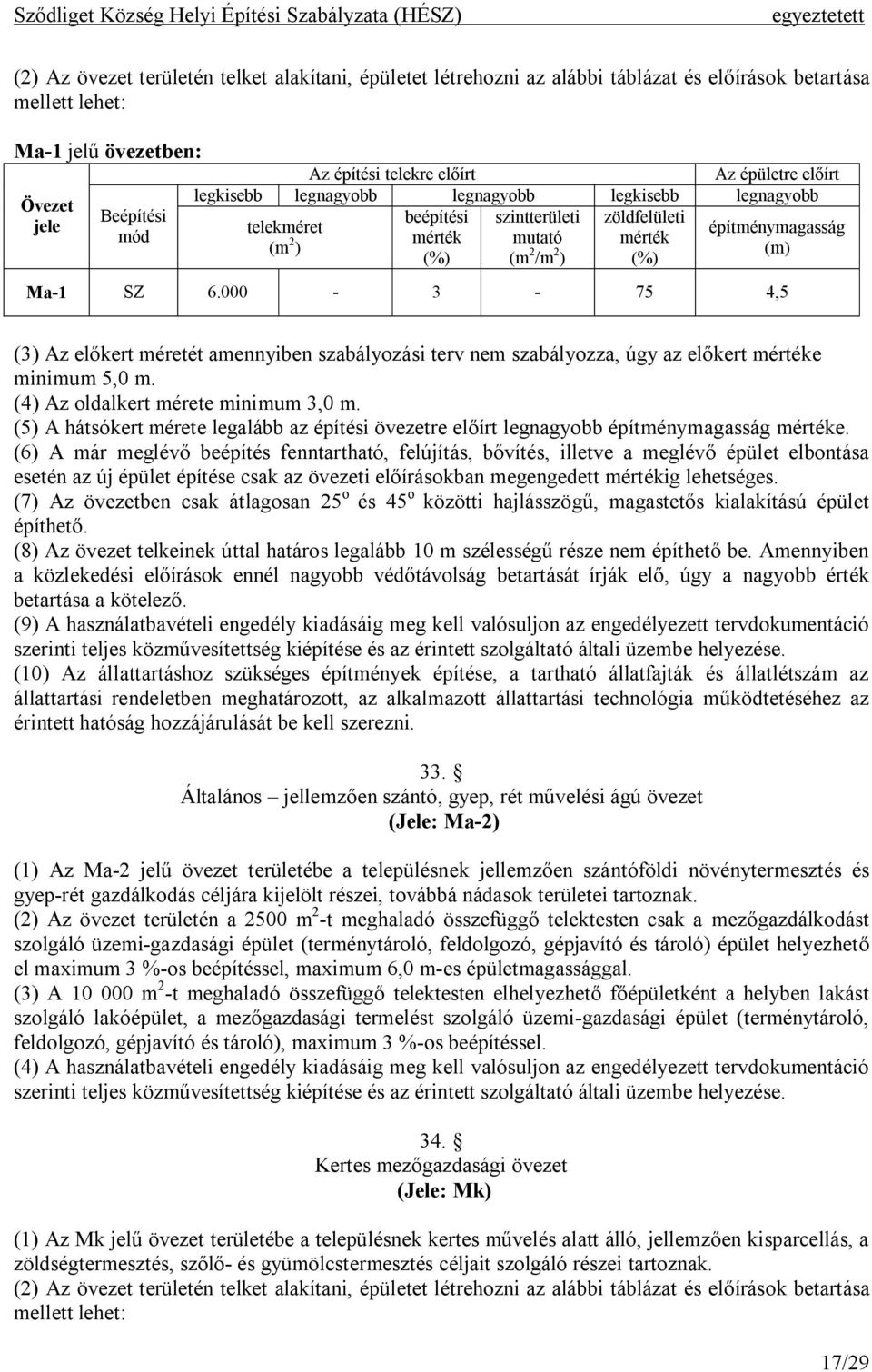(5) A hátsókert mérete legalább az építési övezetre előírt legnagyobb e.