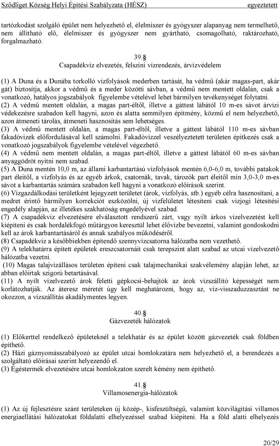 közötti sávban, a védmű nem mentett oldalán, csak a vonatkozó, hatályos jogszabályok figyelembe vételével lehet bármilyen tevékenységet folytatni.