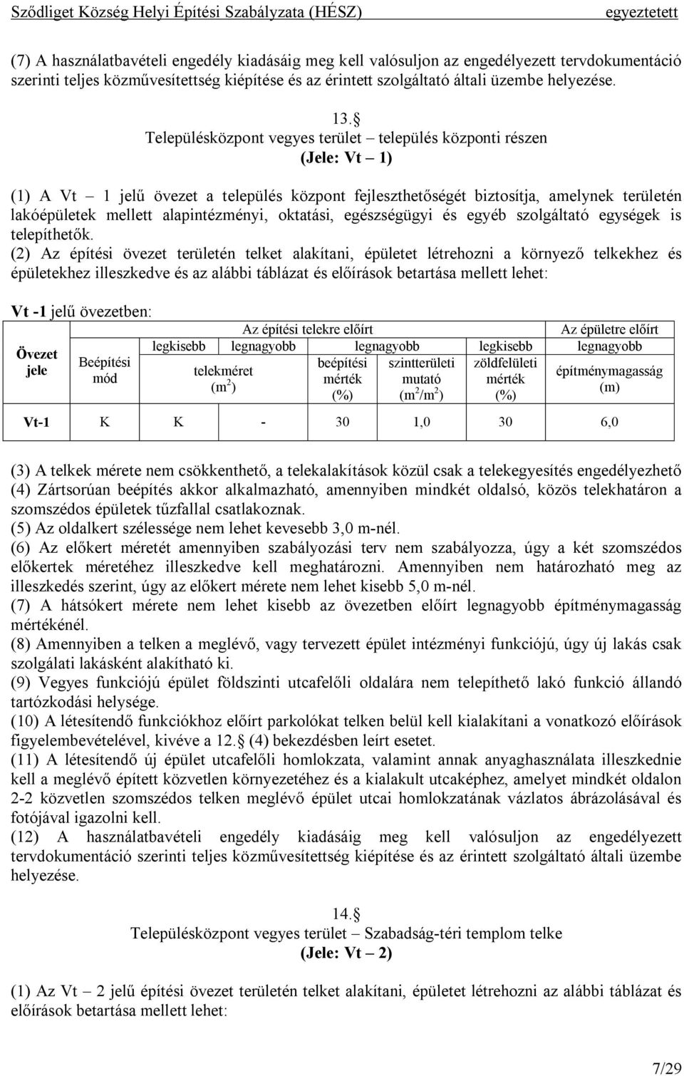 oktatási, egészségügyi és egyéb szolgáltató egységek is telepíthetők.