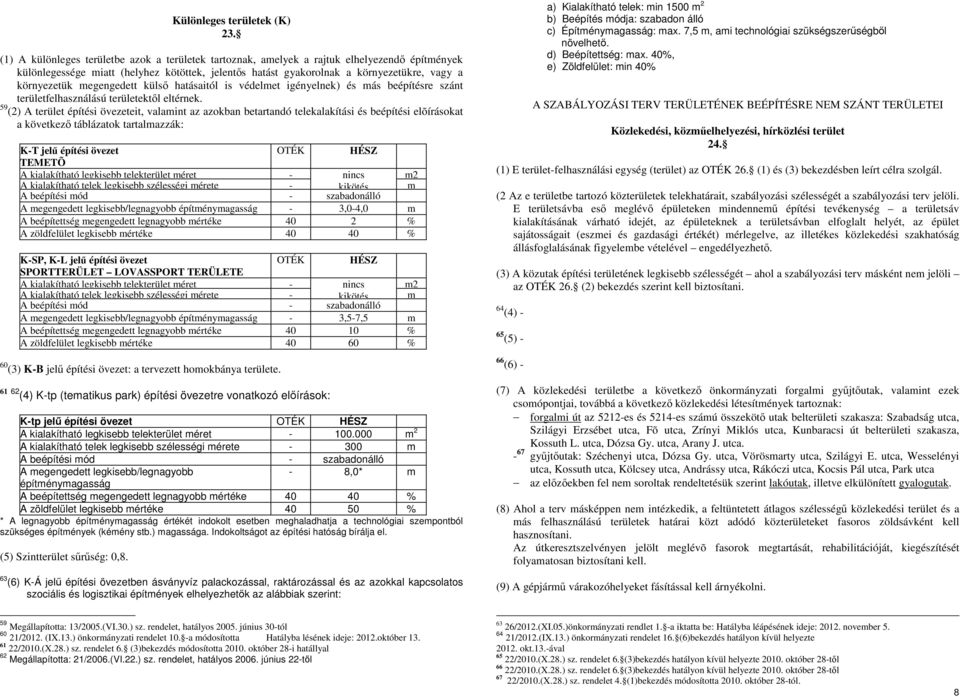 megengedett külső hatásaitól is védelmet igényelnek) és más beépítésre szánt területfelhasználású területektől eltérnek.