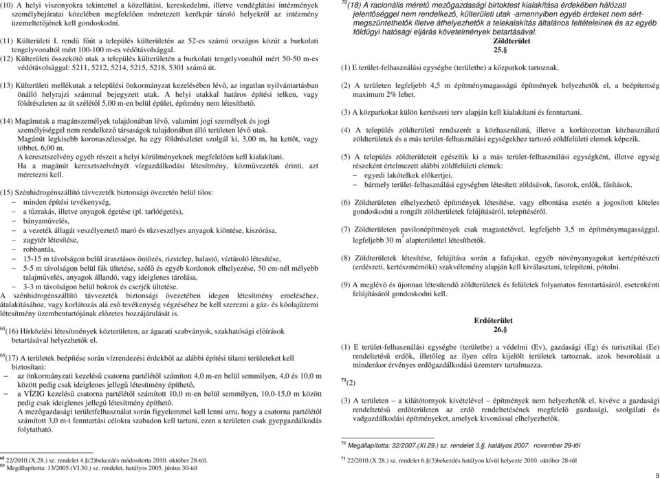 (12) Külterületi összekötő utak a település külterületén a burkolati tengelyvonaltól mért 50-50 m-es védőtávolsággal: 5211, 5212, 5214, 5215, 5218, 5301 számú út.