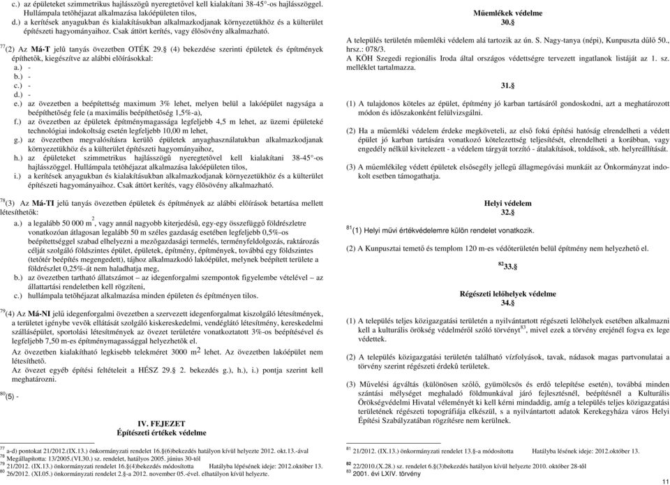 77 (2) Az Má-T jelû tanyás övezetben OTÉK 29. (4) bekezdése szerinti épületek és építmények építhetők, kiegészítve az alábbi elõírásokkal: a.) - b.) - c.) - d.) - e.