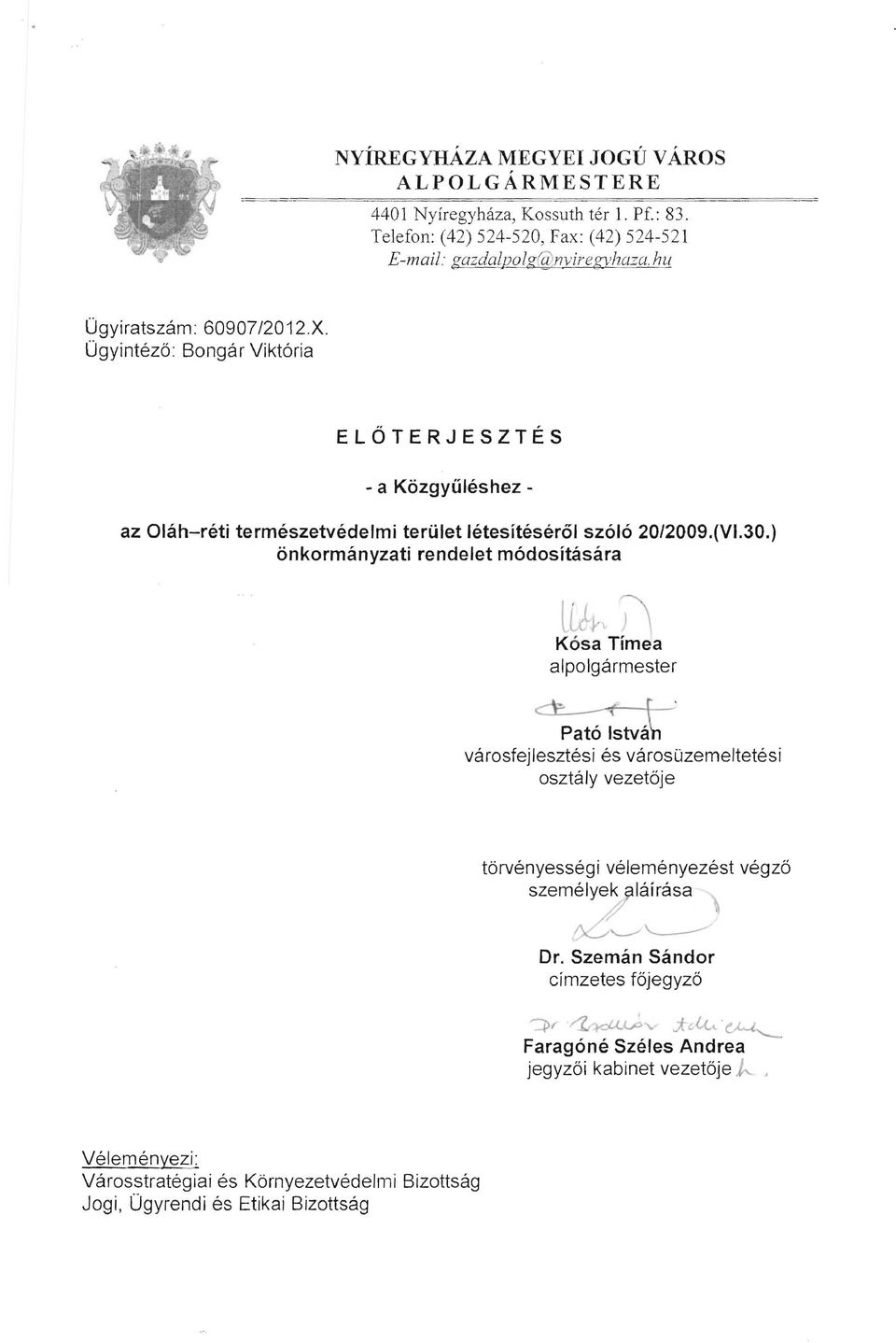 ) önkormányzati rendelet módosítására llth j Kósa Tímea alpolgármester városfejlesztési és városüzemeltetési osztály vezetője törvényességi véleményezést végző személyek