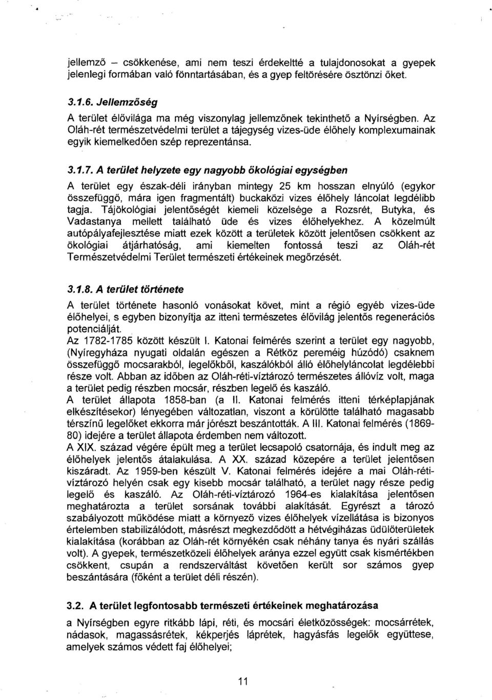 Az Oláh-rét természetvédelmi terület a tájegység vizes-üde élőhely komplexumainak egyik kiemelkedően szép reprezentánsa. 3.1.7.