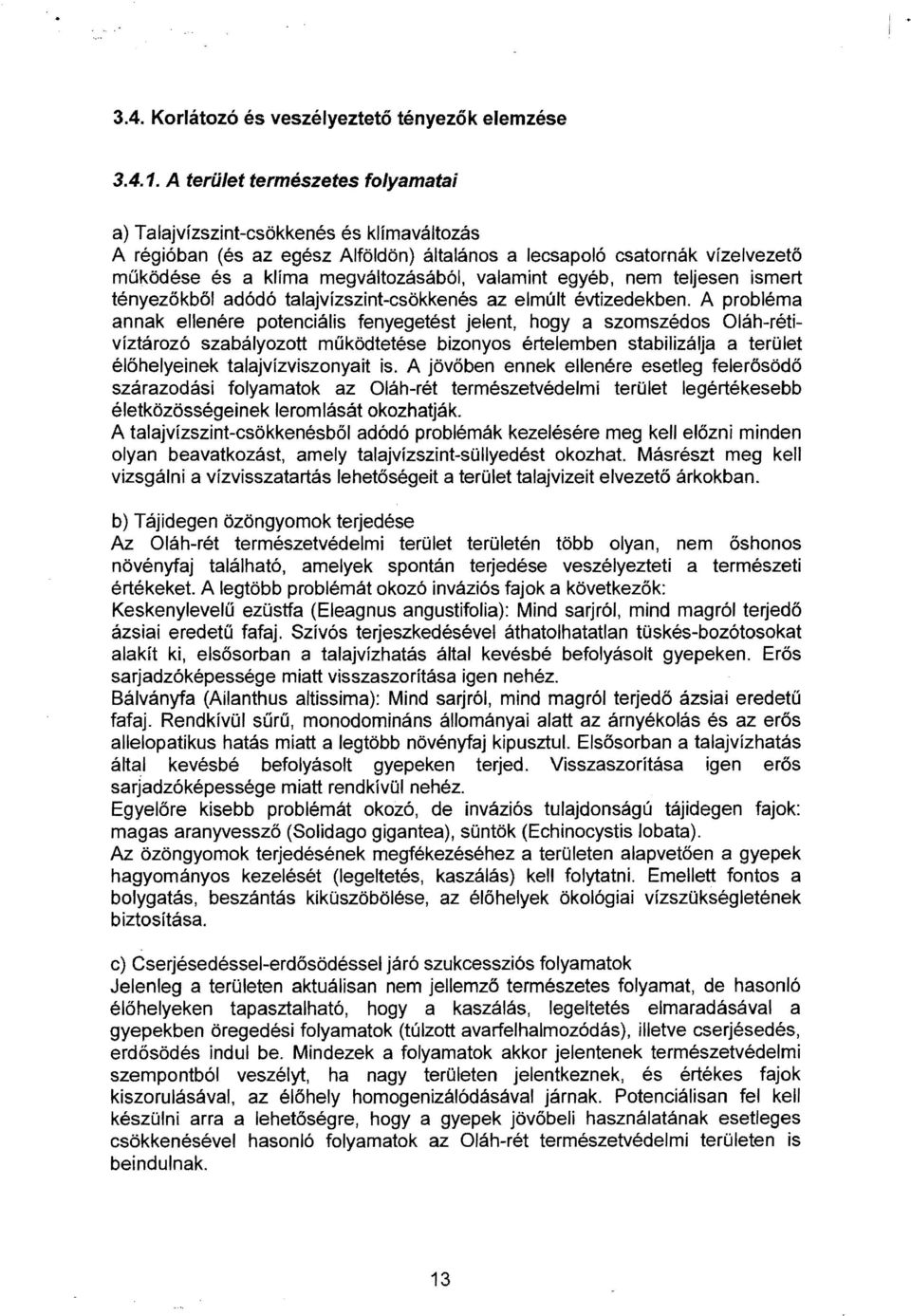 valamint egyéb, nem teljesen ismert tényezőkből adódó talajvízszint-csökkenés az elmúlt évtizedekben.