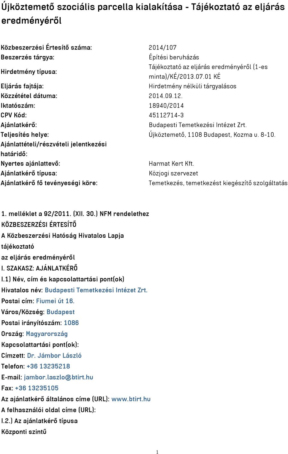 Iktatószám: 18940/2014 CPV Kód: 45112714-3 Ajánlatkérő: Budapesti Temetkezési Intézet Zrt. Teljesítés helye: Újköztemető, 1108 Budapest, Kozma u. 8-10.