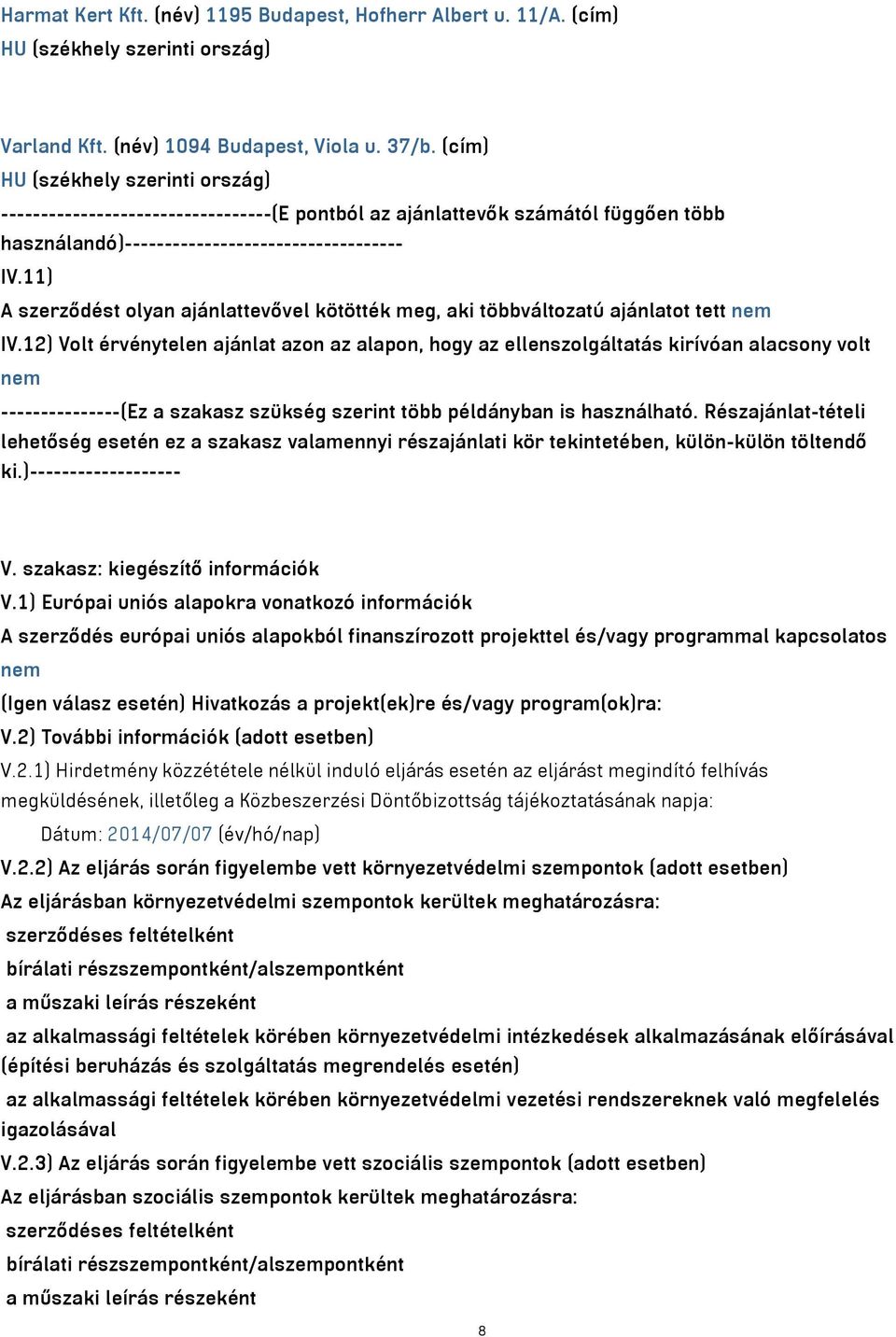 11) A szerződést olyan ajánlattevővel kötötték meg, aki többváltozatú ajánlatot tett nem IV.