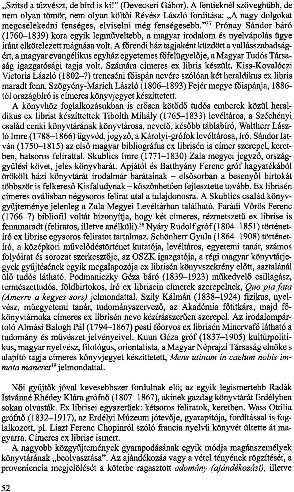 37 Prónay Sándor báró (1760-1839) kora egyik legműveltebb, a magyar irodalom és nyelvápolás ügye iránt elkötelezett mágnása volt.