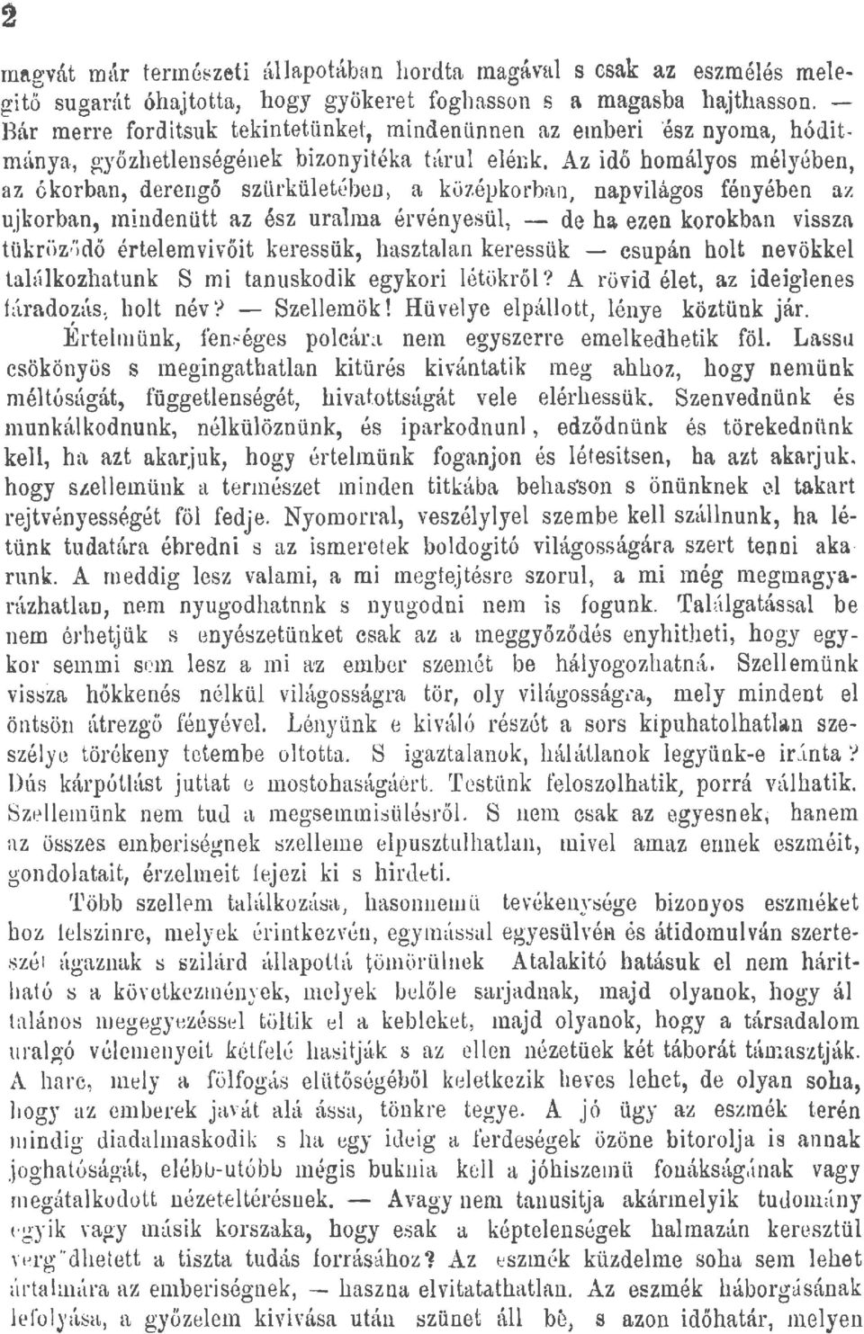 Az idő homáyos méyében, az ókorban, derengó szürküetébeo, a középkorbao napviágos fényében az ujkorban, m!ndenütt az ész ura1na érvényesü, - de ha.