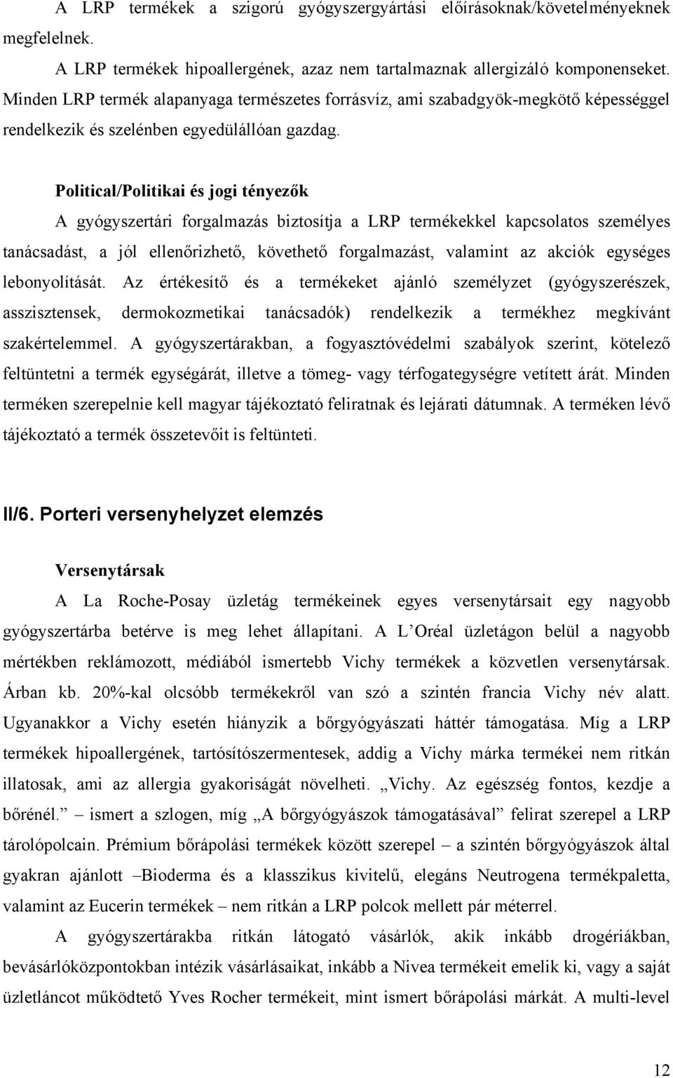 Political/Politikai és jogi tényezők A gyógyszertári forgalmazás biztosítja a LRP termékekkel kapcsolatos személyes tanácsadást, a jól ellenőrizhető, követhető forgalmazást, valamint az akciók