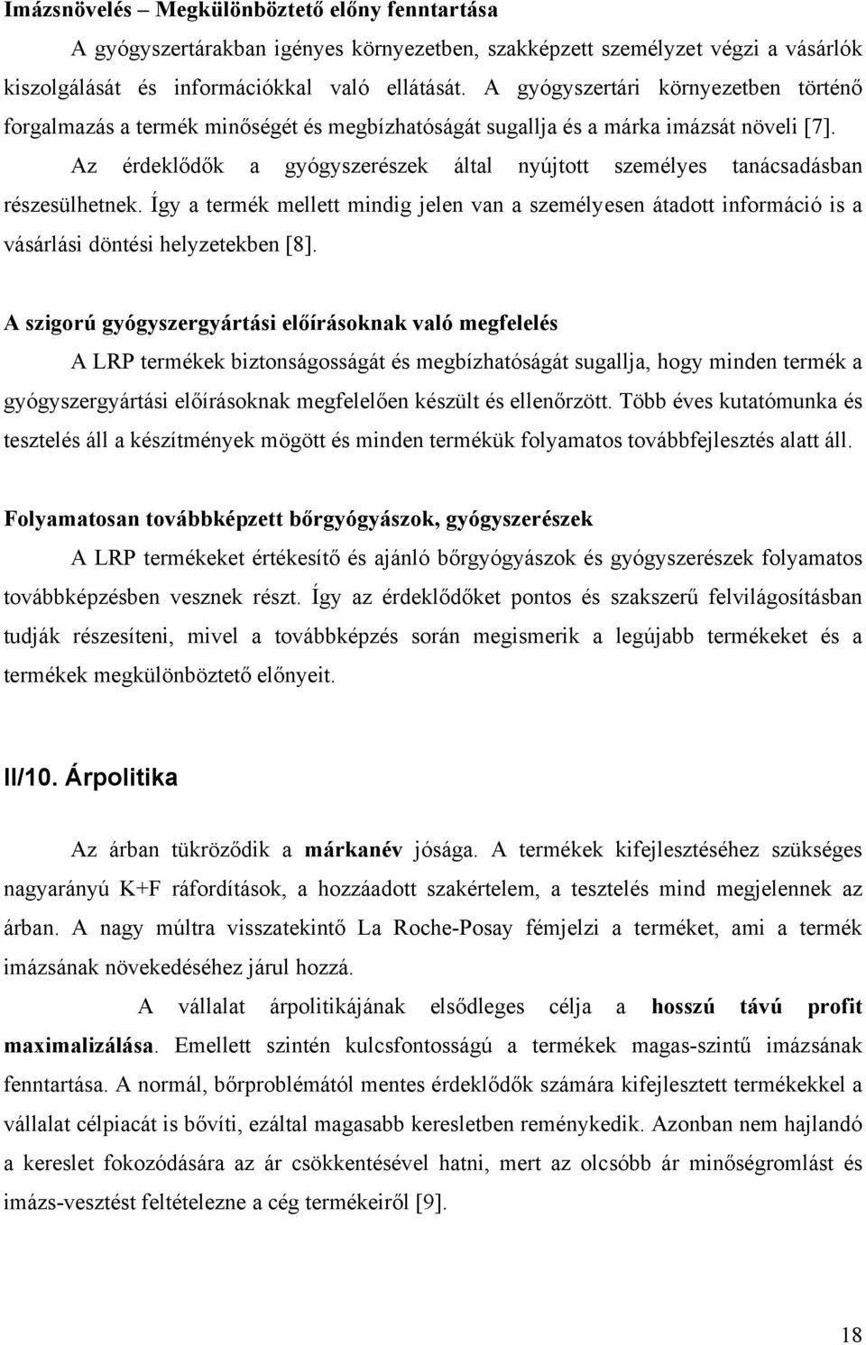 Az érdeklődők a gyógyszerészek által nyújtott személyes tanácsadásban részesülhetnek. Így a termék mellett mindig jelen van a személyesen átadott információ is a vásárlási döntési helyzetekben [8].