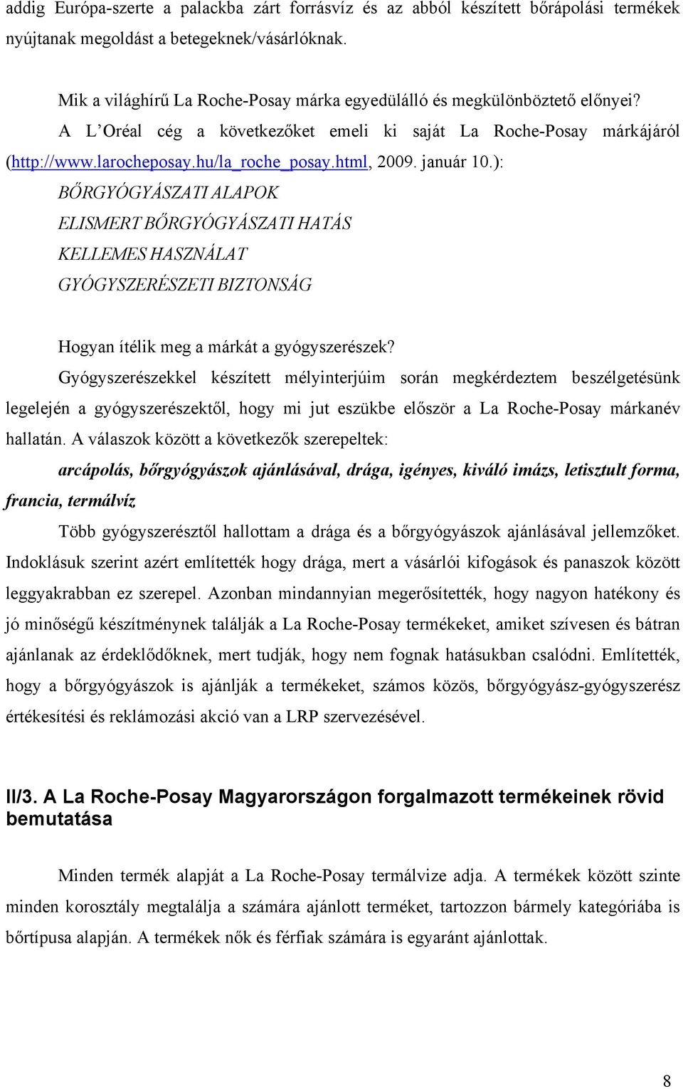 html, 2009. január 10.): BŐRGYÓGYÁSZATI ALAPOK ELISMERT BŐRGYÓGYÁSZATI HATÁS KELLEMES HASZNÁLAT GYÓGYSZERÉSZETI BIZTONSÁG Hogyan ítélik meg a márkát a gyógyszerészek?