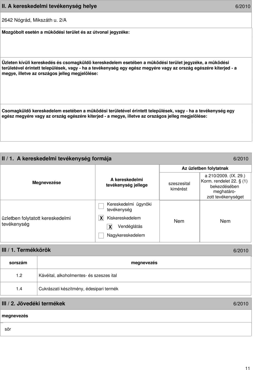 települések, vagy - ha a egy egész megyére vagy az ország egészére kiterjed - a megye, illetve az országos jelleg megjelölése: Csomagküldõ kereskedelem esetében a mûködési területével érintett