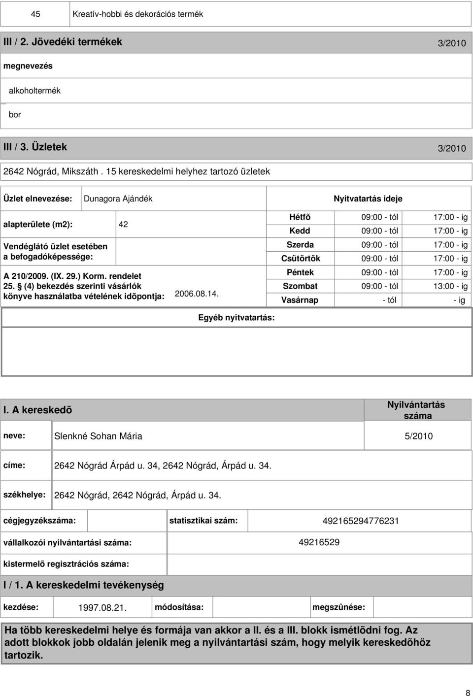 rendelet 25. (4) bekezdés szerinti vásárlók könyve használatba vételének idõpontja: 2006.08.14.