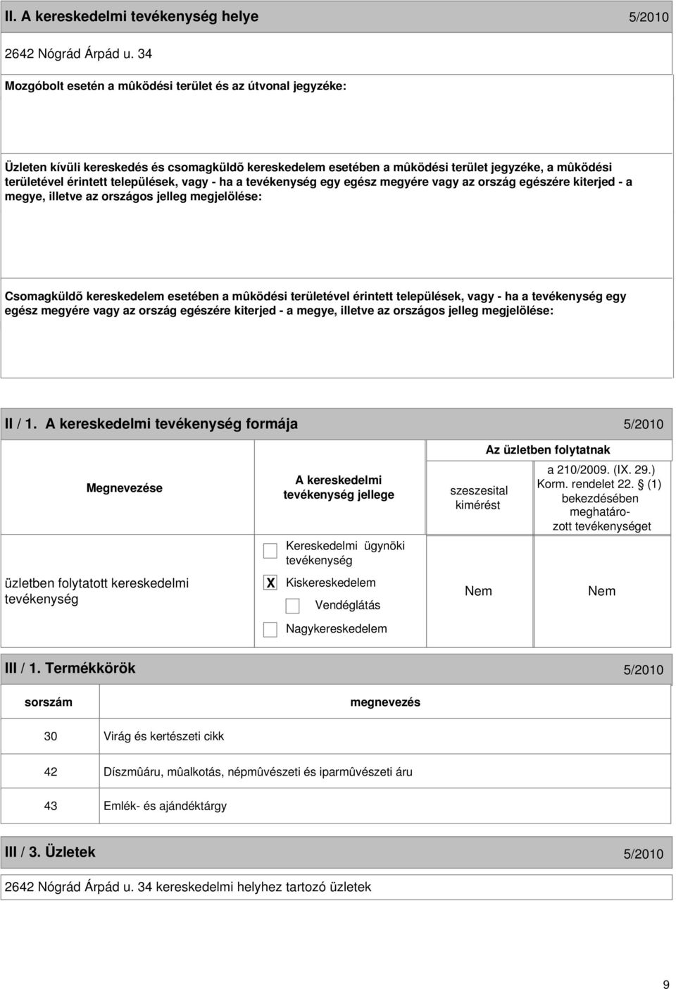 vagy - ha a egy egész megyére vagy az ország egészére kiterjed - a megye, illetve az országos jelleg megjelölése: Csomagküldõ kereskedelem esetében a mûködési területével érintett települések, vagy -