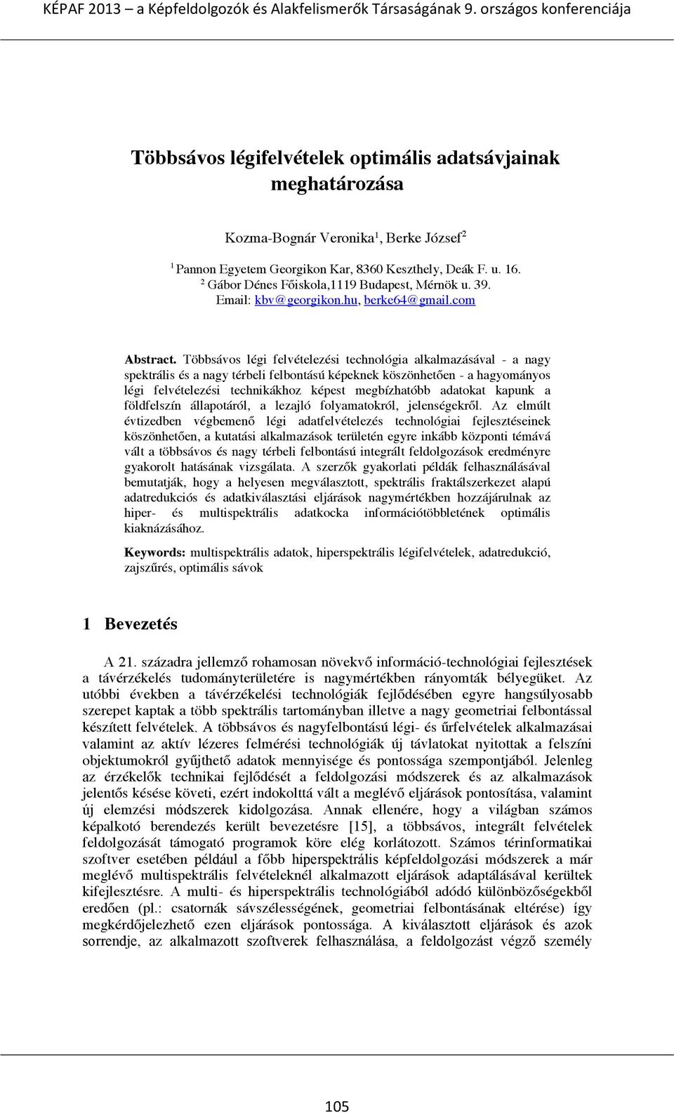 Többsávos légi felvételezési technológia alkalmazásával - a nagy spektrális és a nagy térbeli felbontású képeknek köszönhetően - a hagyományos légi felvételezési technikákhoz képest megbízhatóbb