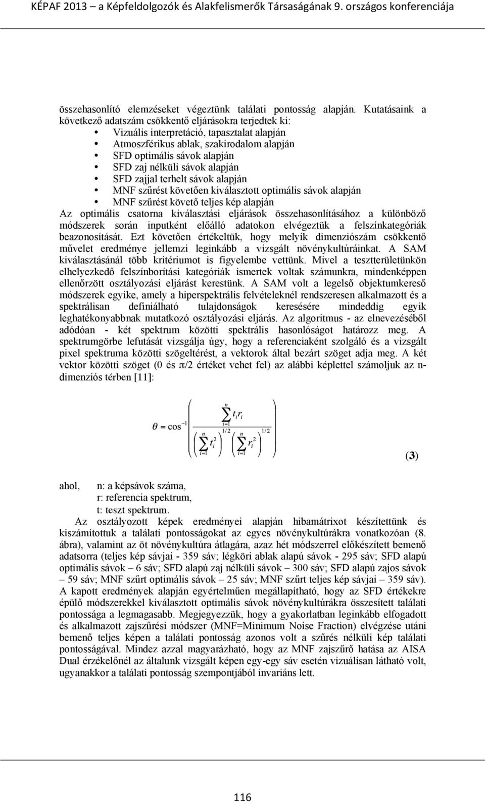 sávok alapján SFD zajjal terhelt sávok alapján MNF szűrést követően kiválasztott optimális sávok alapján MNF szűrést követő teljes kép alapján Az optimális csatorna kiválasztási eljárások