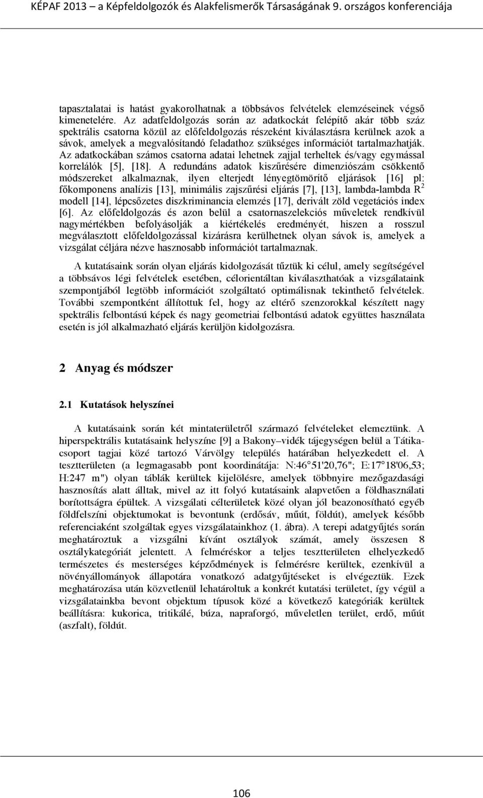 információt tartalmazhatják. Az adatkockában számos csatorna adatai lehetnek zajjal terheltek és/vagy egymással korrelálók [5], [18].