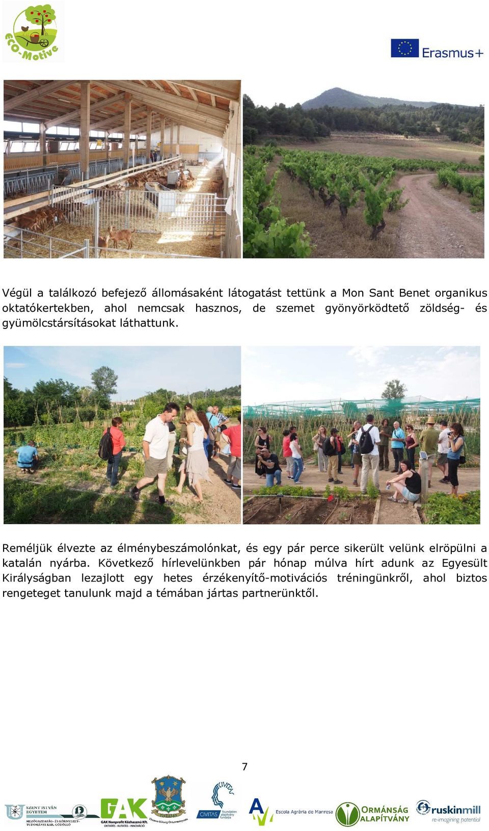 Reméljük élvezte az élménybeszámolónkat, és egy pár perce sikerült velünk elröpülni a katalán nyárba.