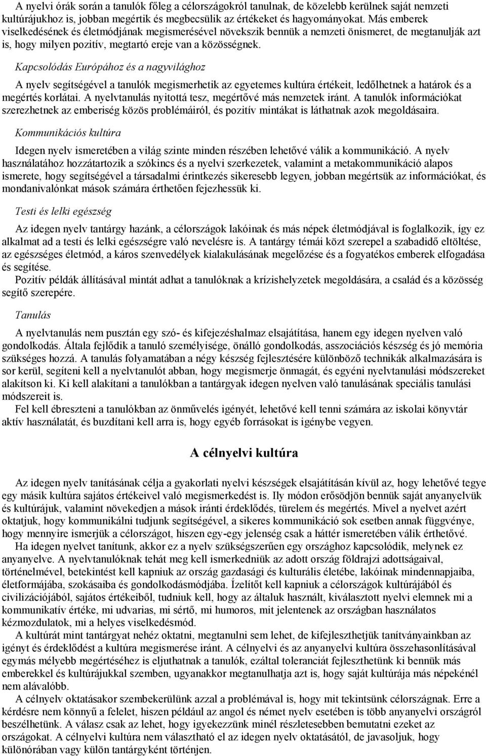 Kapcsolódás Európához és a nagyvilághoz A nyelv segítségével a tanulók megismerhetik az egyetemes kultúra értékeit, ledőlhetnek a határok és a megértés korlátai.