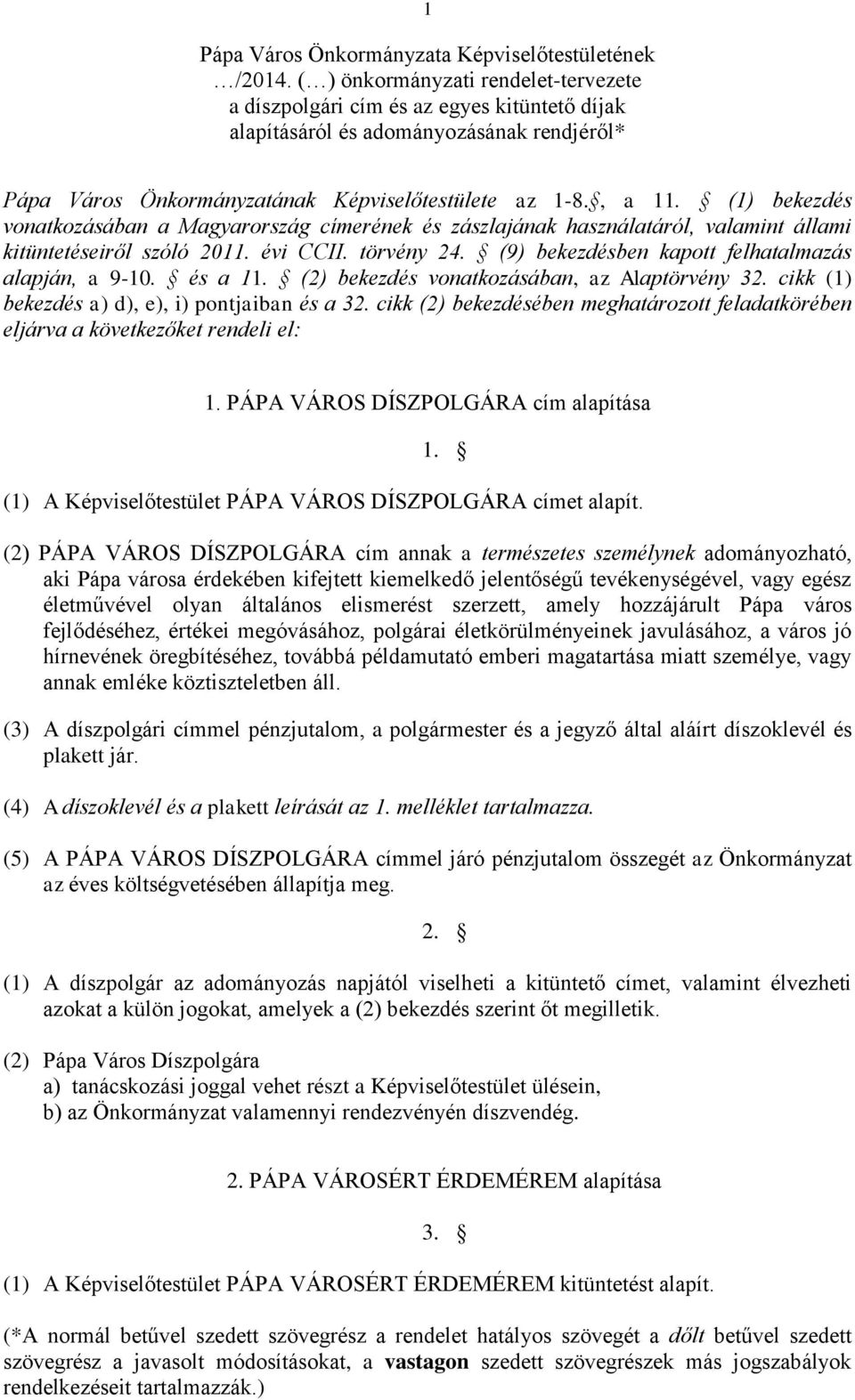 (1) bekezdés vonatkozásában a Magyarország címerének és zászlajának használatáról, valamint állami kitüntetéseiről szóló 2011. évi CCII. törvény 24.