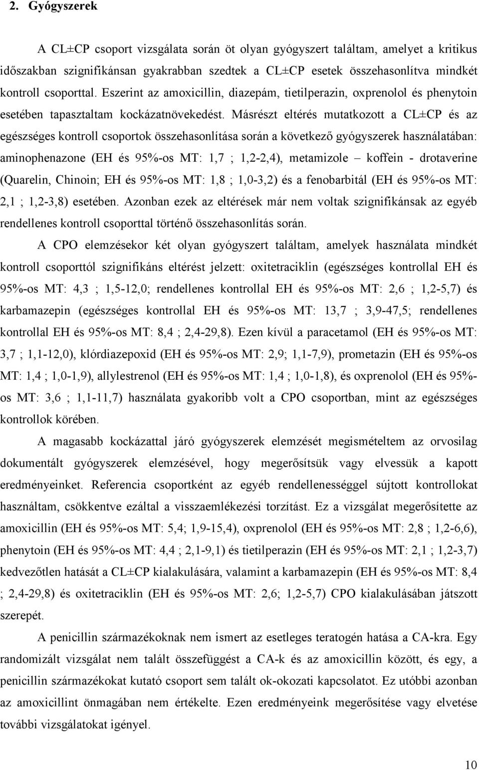 Másrészt eltérés mutatkozott a CL±CP és az egészséges kontroll csoportok összehasonlítása során a következő gyógyszerek használatában: aminophenazone (EH és 95%-os MT: 1,7 ; 1,2-2,4), metamizole