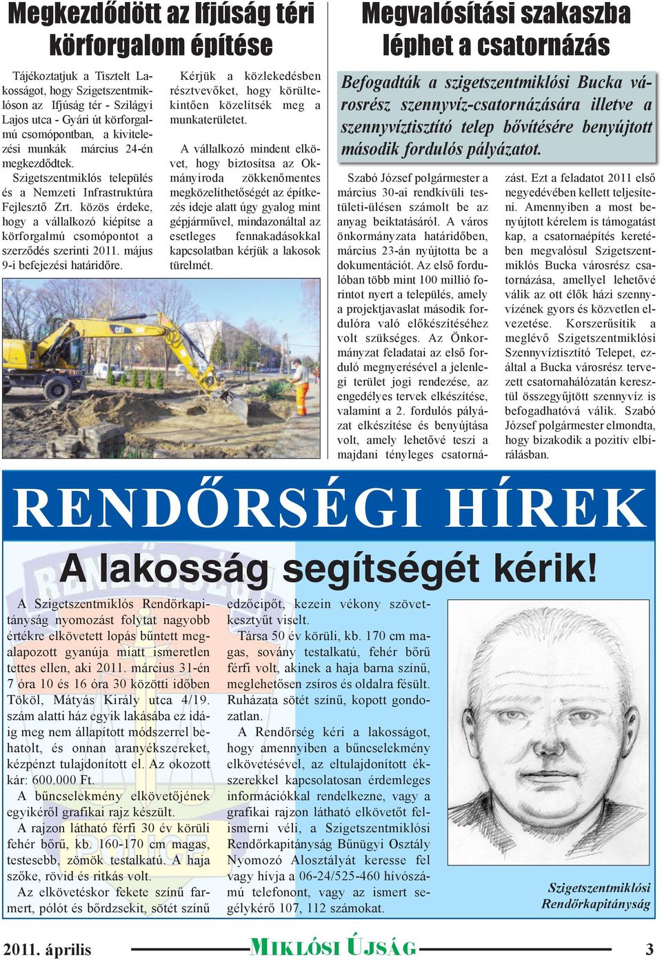 május 9-i befejezési határidőre. Kérjük a közlekedésben résztvevőket, hogy körültekintően közelítsék meg a munkaterületet.