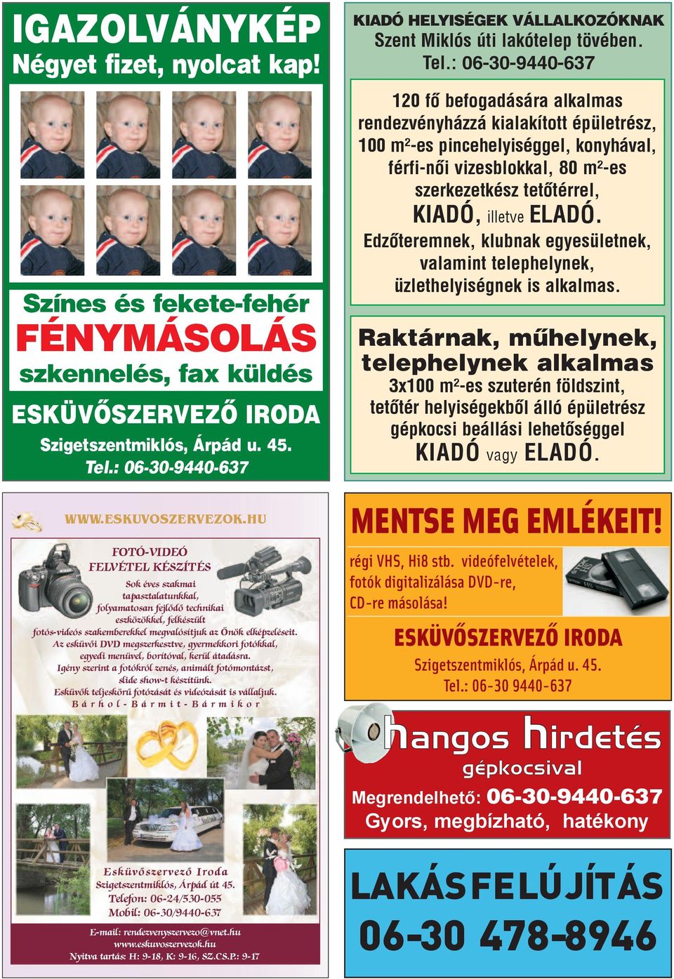 : 06-30-9440-637 120 fô be fo ga dá sá ra al kal mas ren dez vény ház zá ki ala kí tott épü let rész, 100 m²-es pin ce he lyi ség gel, kony há val, férfi-nôi vi zes blok kal, 80 m²-es szerkezetkész