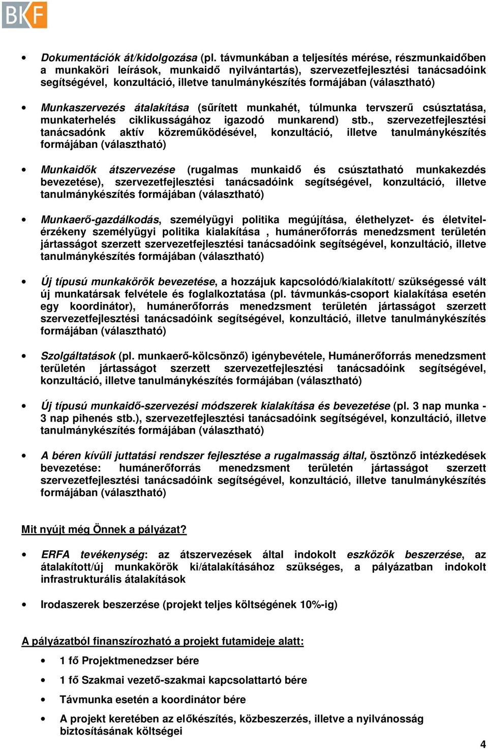 átalakítása (sűrített munkahét, túlmunka tervszerű csúsztatása, munkaterhelés ciklikusságához igazodó munkarend) stb.