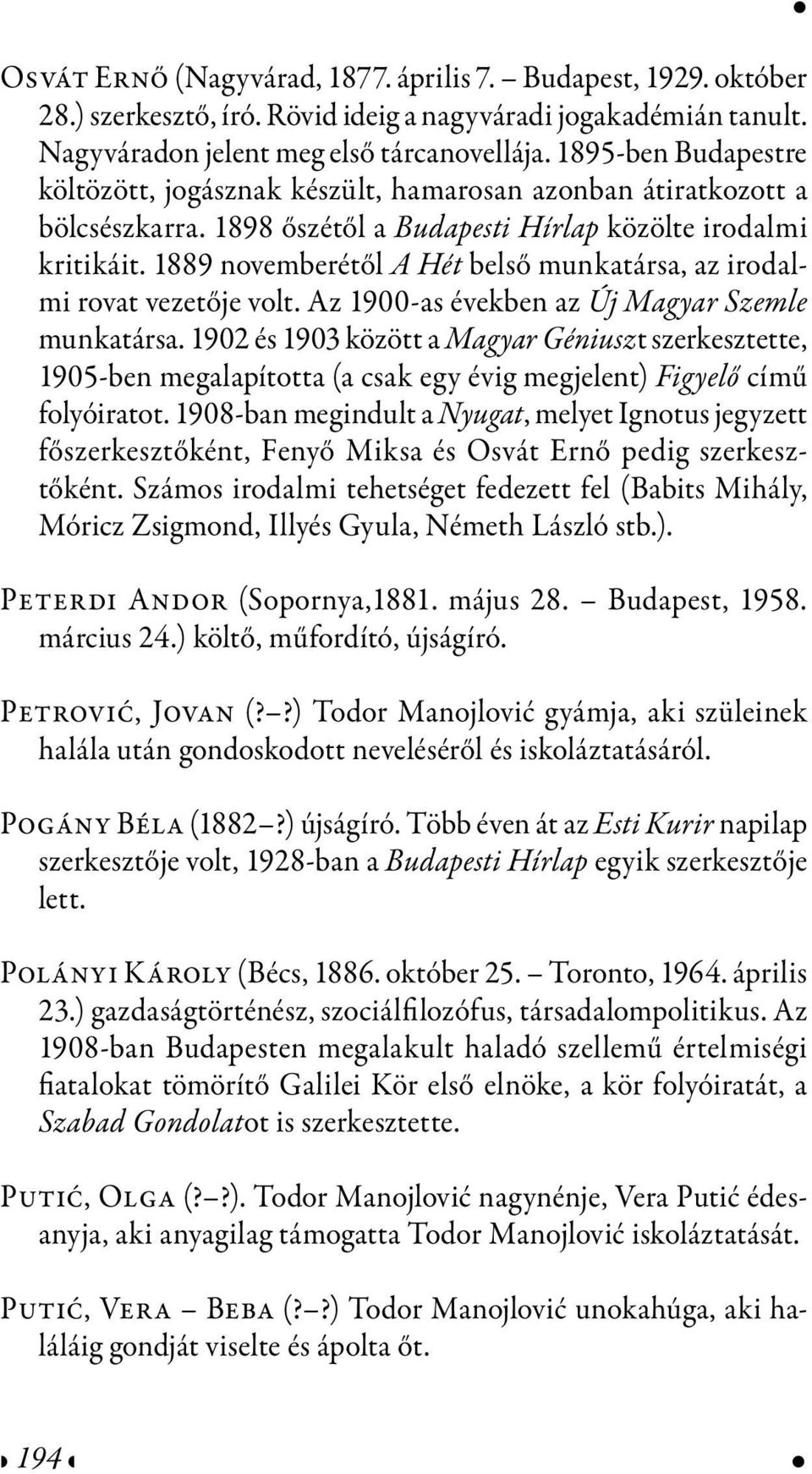1889 novemberétől A Hét belső munkatársa, az irodalmi rovat vezetője volt. Az 1900-as években az Új Magyar Szemle munkatársa.