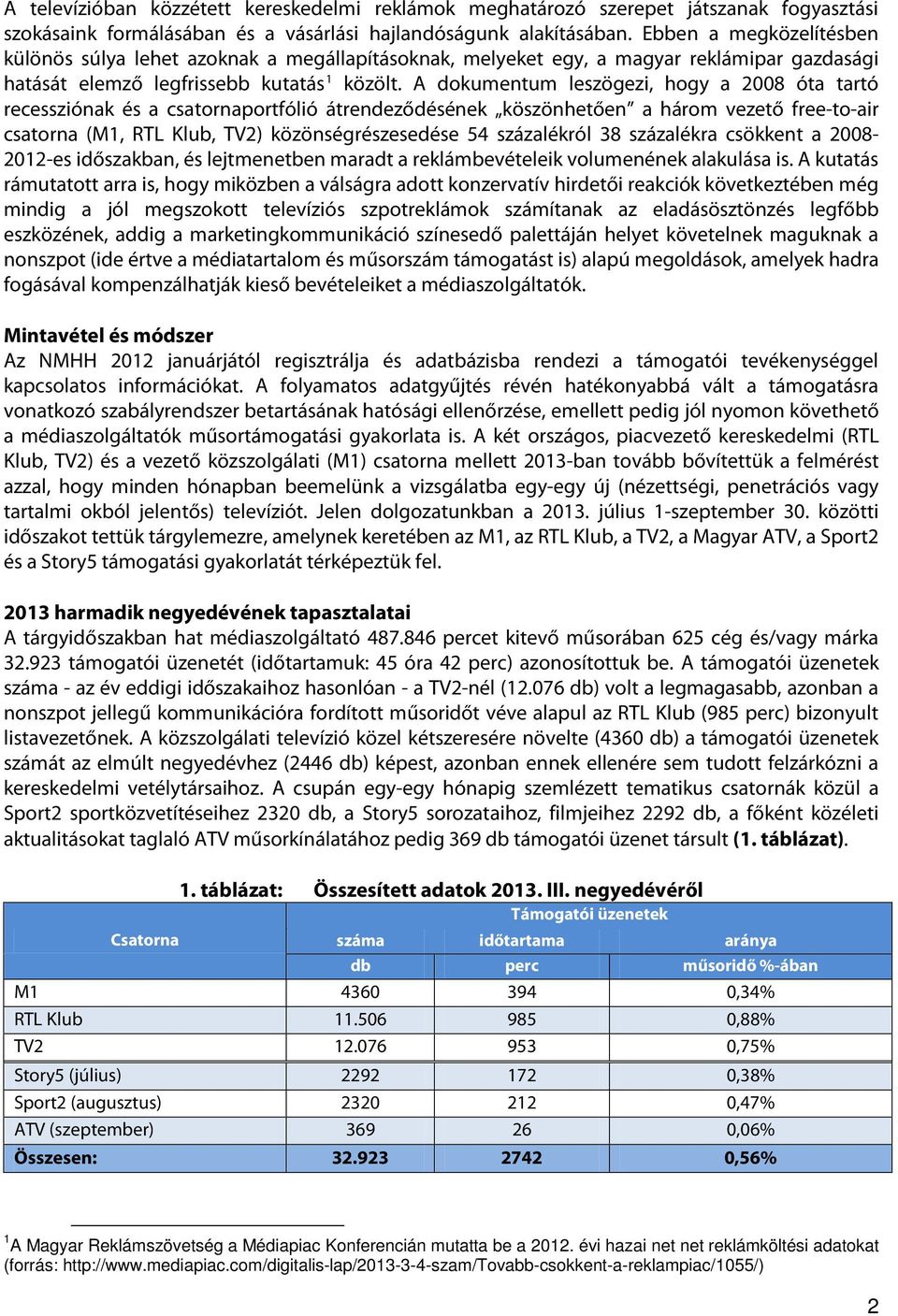 A dokumentum leszögezi, hogy a 2008 óta tartó recessziónak és a csatornaportfólió átrendeződésének köszönhetően a három vezető free-to-air csatorna (,, ) közönségrészesedése 54 százalékról 38