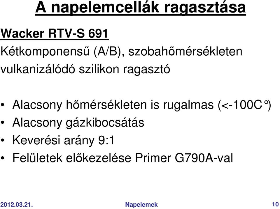 hımérsékleten is rugalmas (<-100C ) Alacsony gázkibocsátás