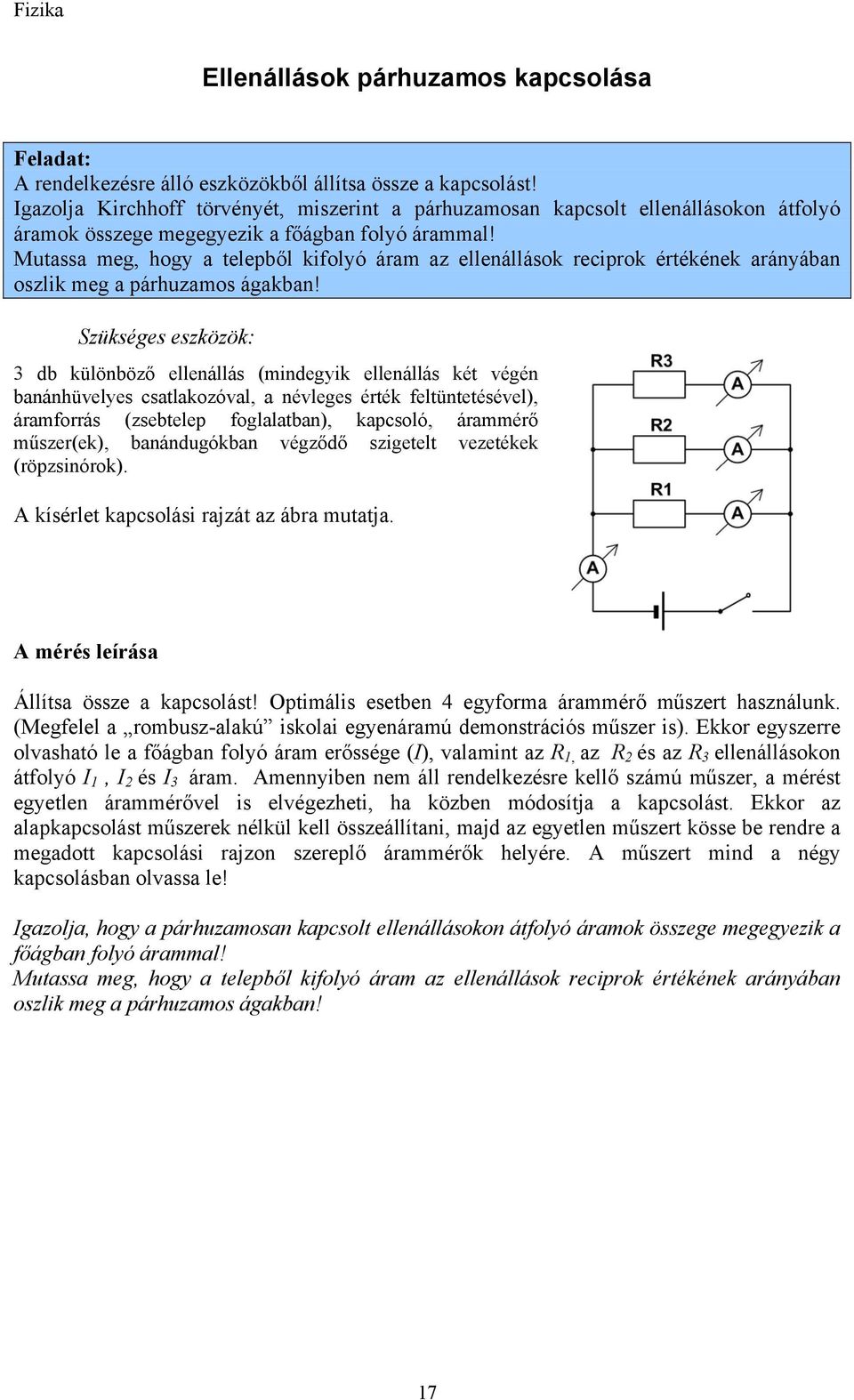 Mutassa meg, hogy a telepből kifolyó áram az ellenállások reciprok értékének arányában oszlik meg a párhuzamos ágakban!