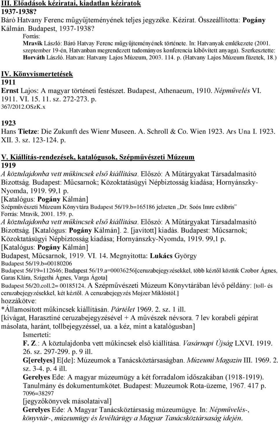 Szerkesztette: Horváth László. Hatvan: Hatvany Lajos Múzeum, 2003. 114. p. (Hatvany Lajos Múzeum füzetek, 18.) IV. Könyvismertetések 1911 Ernst Lajos: A magyar történeti festészet.