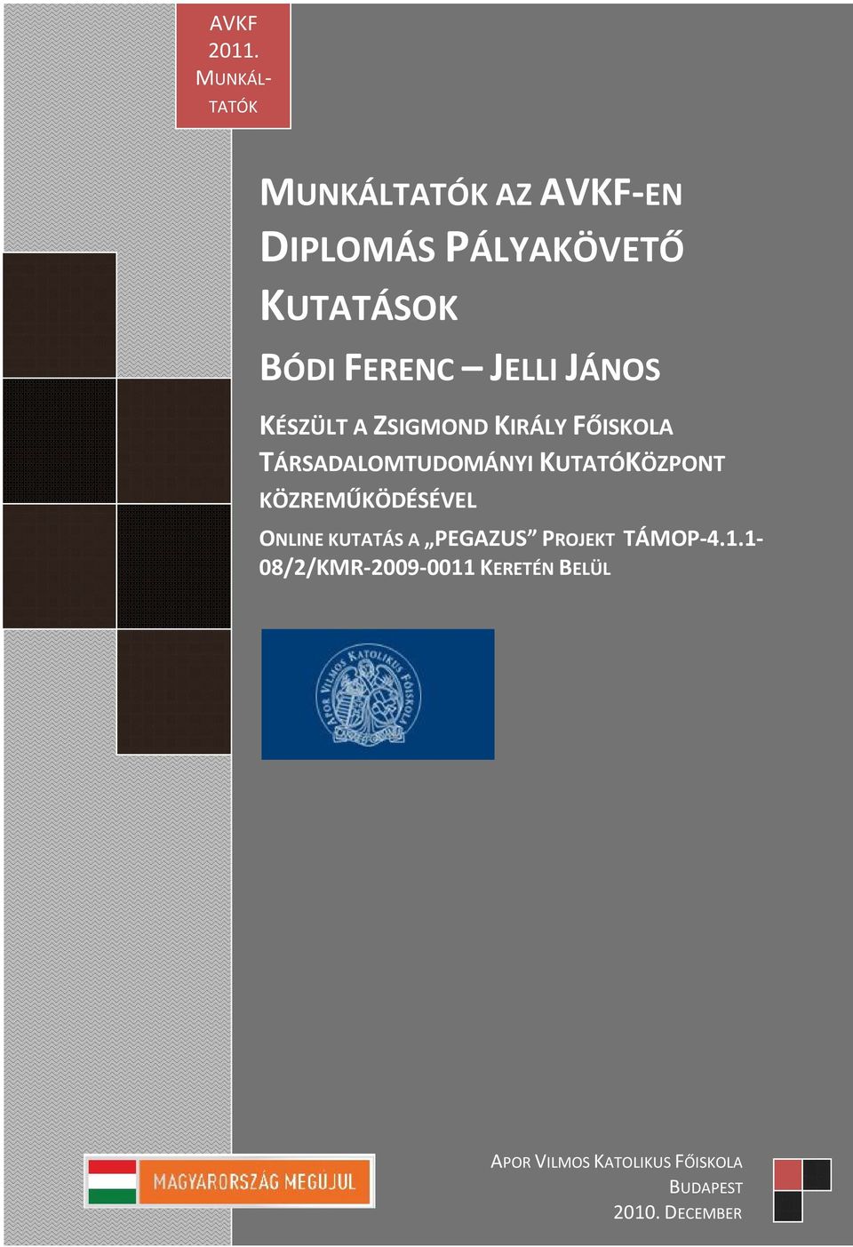 JÁNOS KÉSZÜLT A ZSIGMOND KIRÁLY FŐISKOLA TÁRSADALOMTUDOMÁNYI KUTATÓKÖZPONT KÖZREMŰKÖDÉSÉVEL