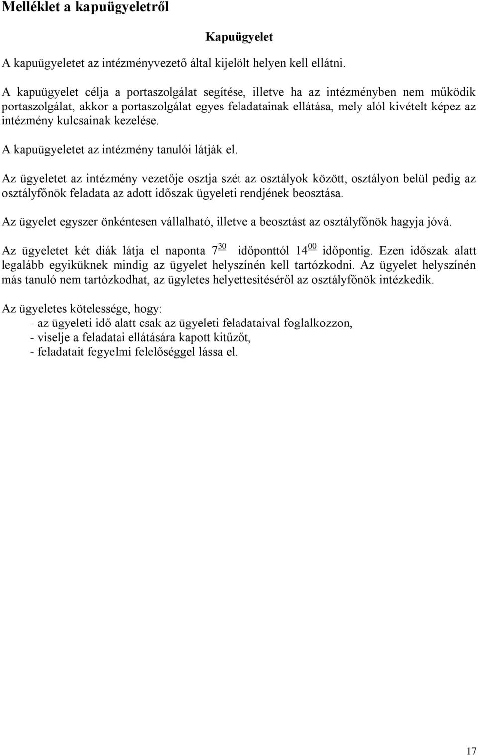 kulcsainak kezelése. A kapuügyeletet az intézmény tanulói látják el.