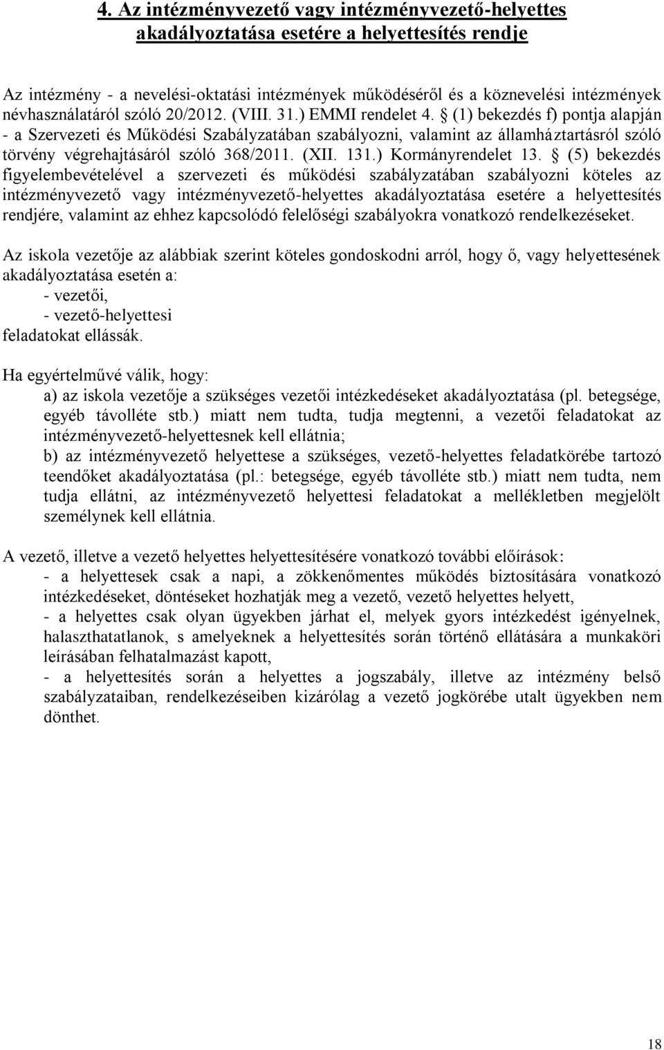 (1) bekezdés f) pontja alapján - a Szervezeti és Működési Szabályzatában szabályozni, valamint az államháztartásról szóló törvény végrehajtásáról szóló 368/2011. (XII. 131.) Kormányrendelet 13.
