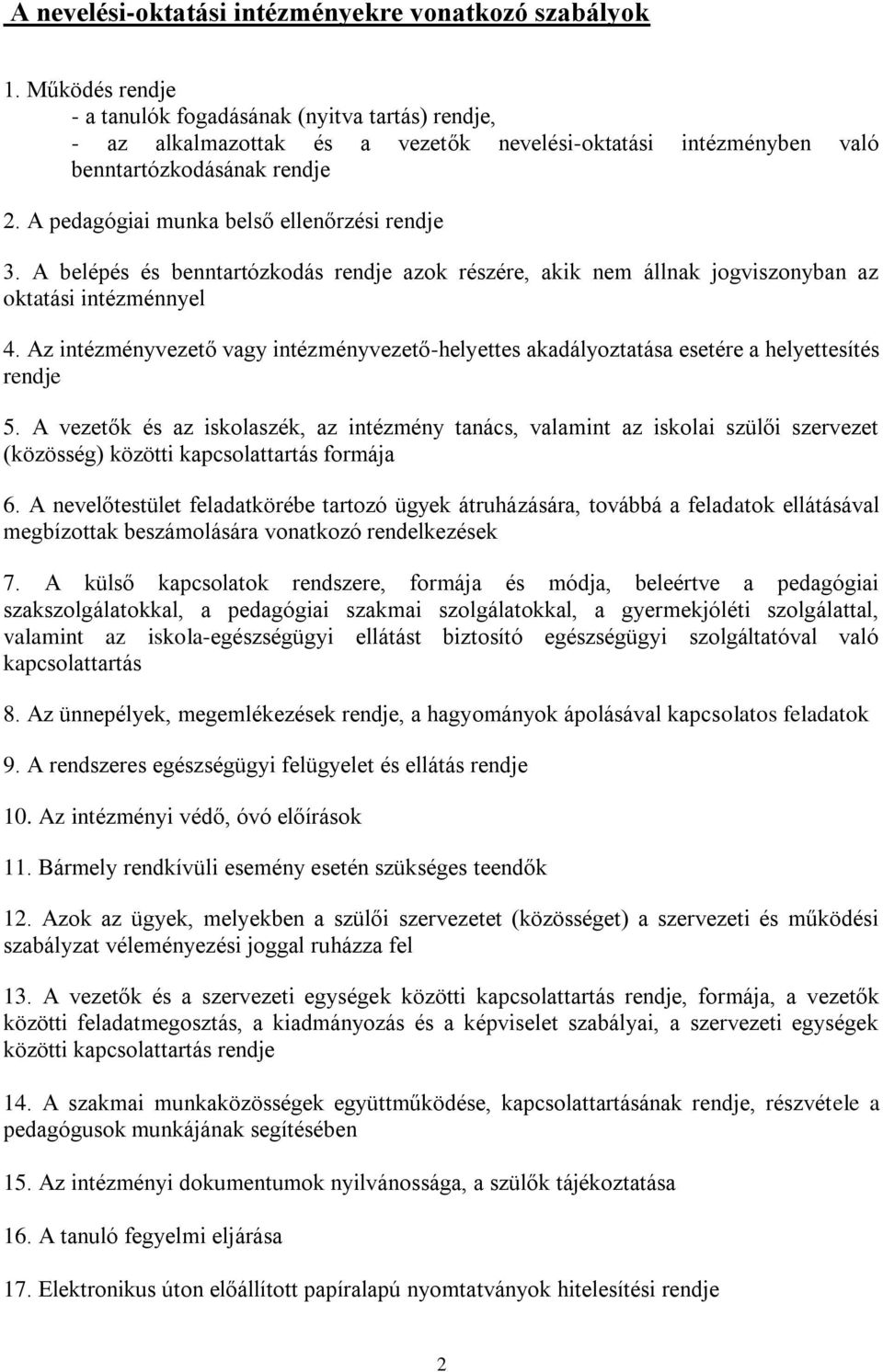 A pedagógiai munka belső ellenőrzési rendje 3. A belépés és benntartózkodás rendje azok részére, akik nem állnak jogviszonyban az oktatási intézménnyel 4.