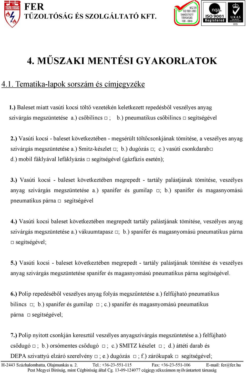 ) vasúti csonkdarab d.) mobil fáklyával lefáklyázás segítségével (gázfázis esetén); 3.