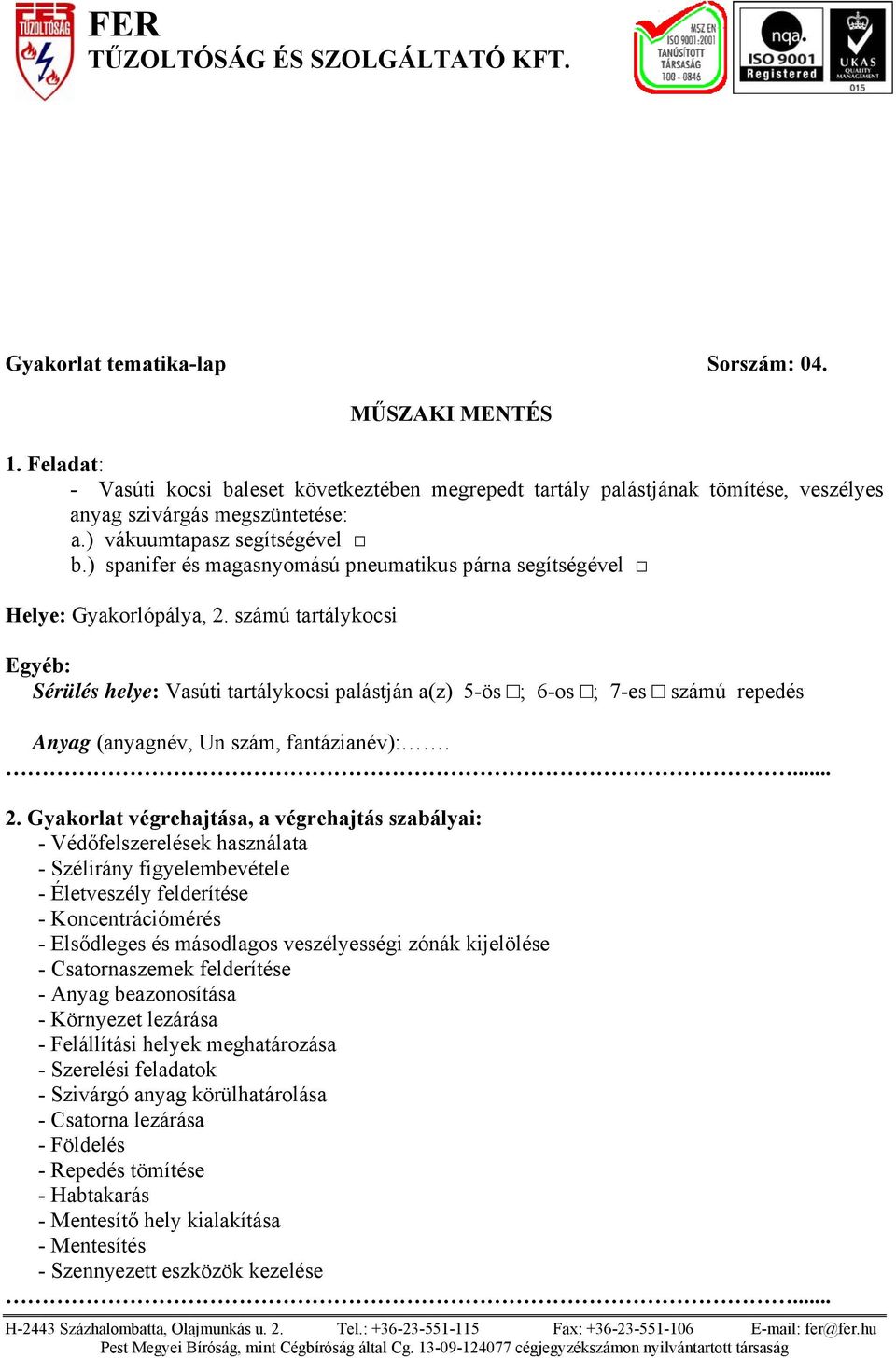 számú tartálykocsi Sérülés helye: Vasúti tartálykocsi palástján a(z) 5-ös ; 6-os ; 7-es számú repedés Anyag (anyagnév, Un szám, fantázianév):.